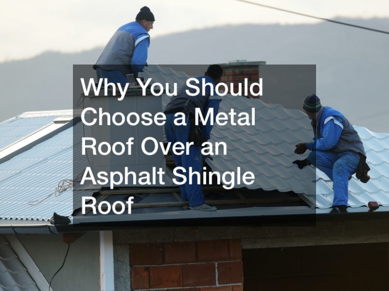 Why You Should Choose a Metal Roof Over an Asphalt Shingle Roof