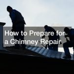 How to Prepare for a Chimney Repair