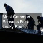 Most Common Reasons For a Leaky Roof