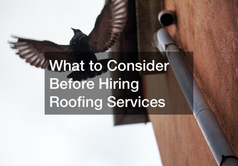 What to Consider Before Hiring Roofing Services