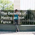The Benefits of Having an Iron Fence