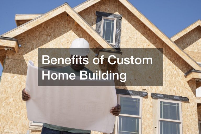 Benefits of Custom Home Building