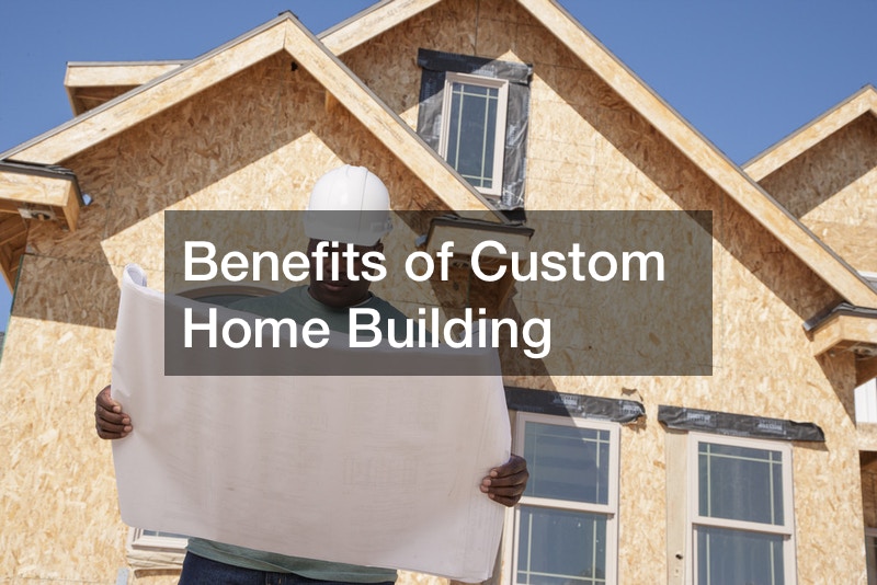 Benefits of Custom Home Building