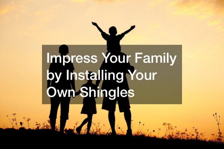 Impress Your Family by Installing Your Own Shingles