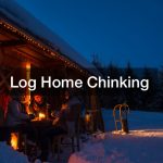 Log Home Chinking