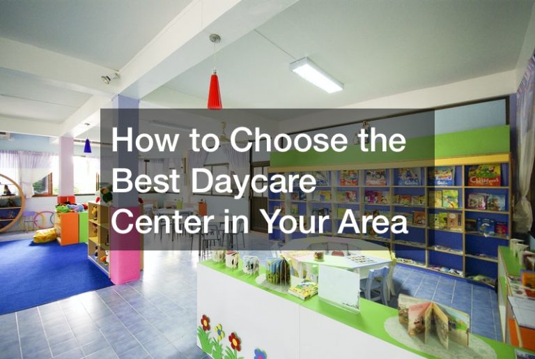 How to Choose the Best Daycare Center in Your Area