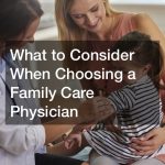 What to Consider When Choosing a Family Care Physician