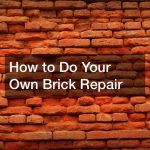 How to Do Your Own Brick Repair