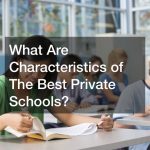 What Are Characteristics of The Best Private Schools?