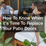 How To Know When its Time To Replace Your Patio Doors