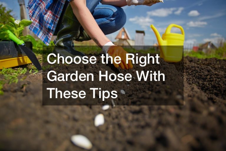 Choose the Right Garden Hose With These Tips