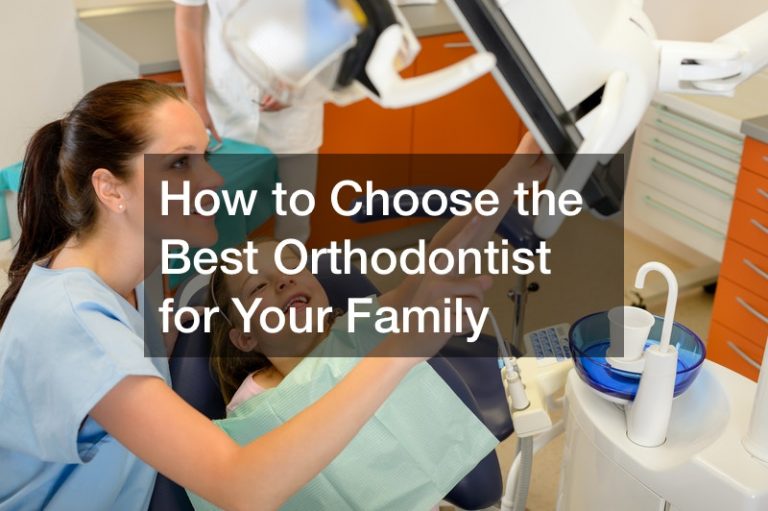 How to Choose the Best Orthodontist for Your Family