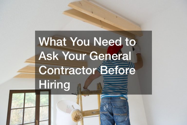 What You Need to Ask Your General Contractor Before Hiring