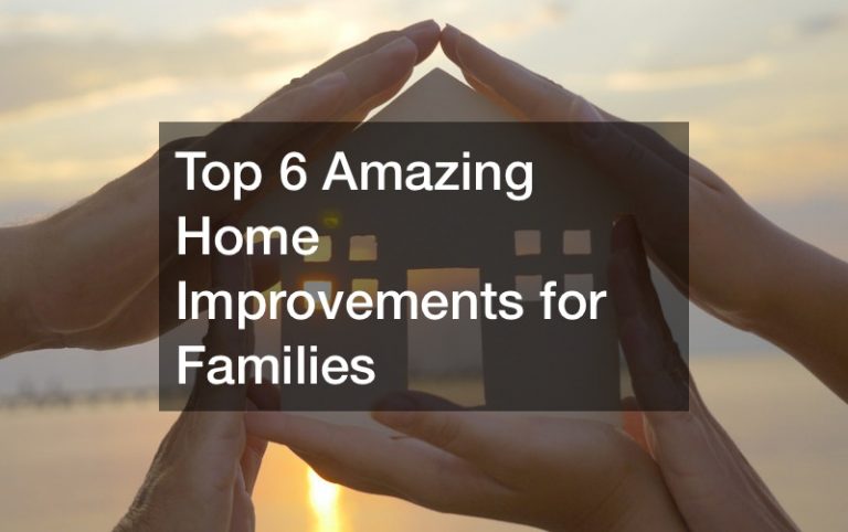 Top 6 Amazing Home Improvements for Families