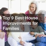 Top 9 Best House Improvements for Families