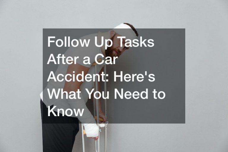 Follow Up Tasks After a Car Accident  Heres What You Need to Know