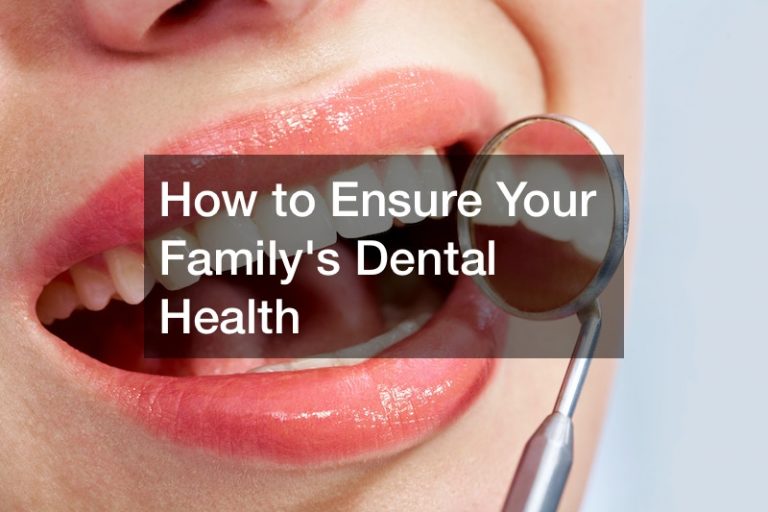 How to Ensure Your Familys Dental Health