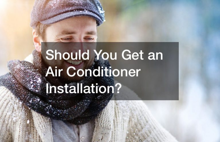 Should You Get an Air Conditioner Installation?