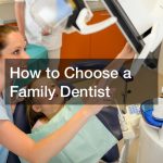 How to Choose a Family Dentist