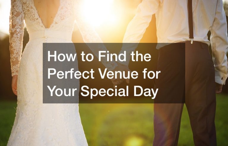 How to Find the Perfect Venue for Your Special Day