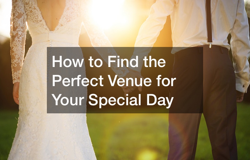 How to Find the Perfect Venue for Your Special Day