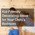 Kid-Friendly Decorating Ideas for Your Childs Bedroom