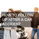 HOW TO FOLLOW UP AFTER A CAR ACCIDENT