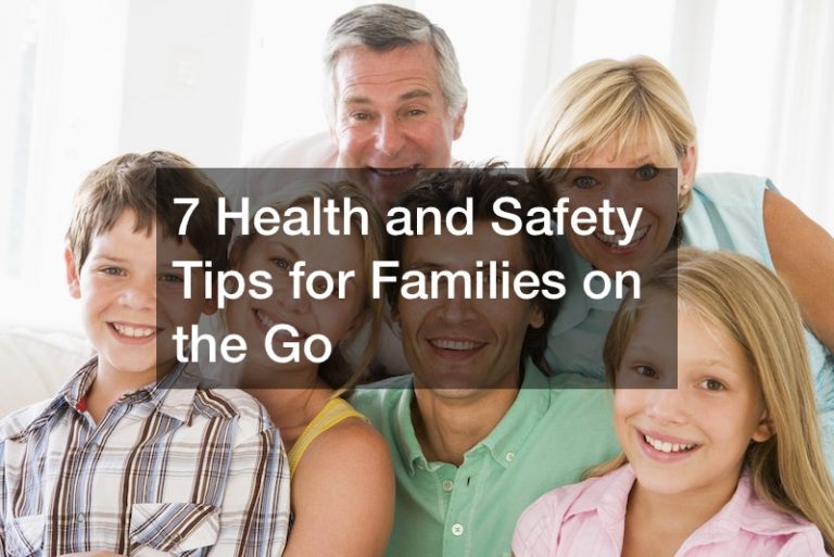 7 Health and Safety Tips for Families on the Go