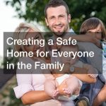 Creating a Safe Home for Everyone in the Family