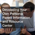 Developing Your Own Personal Parent Information and Resource Center