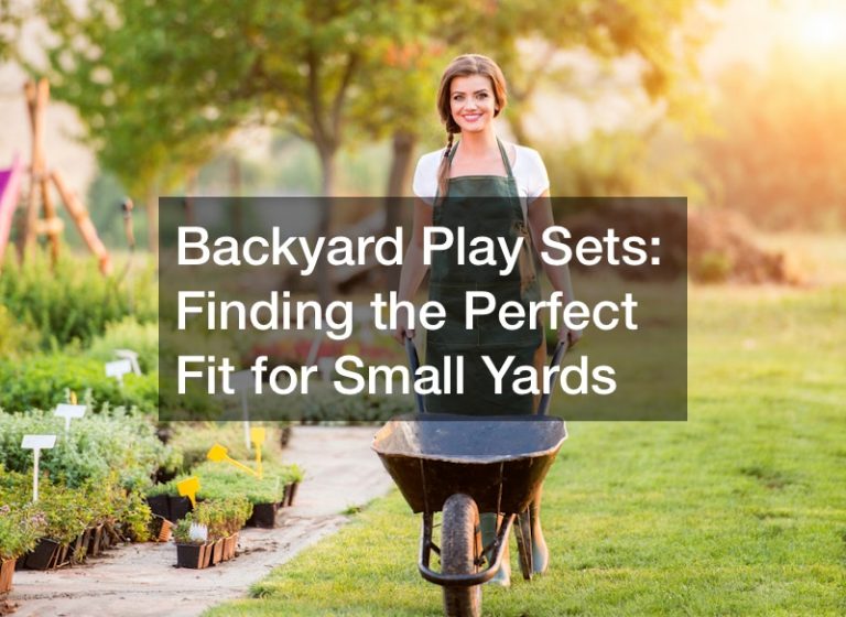 Backyard Play Sets  Finding the Perfect Fit for Small Yards