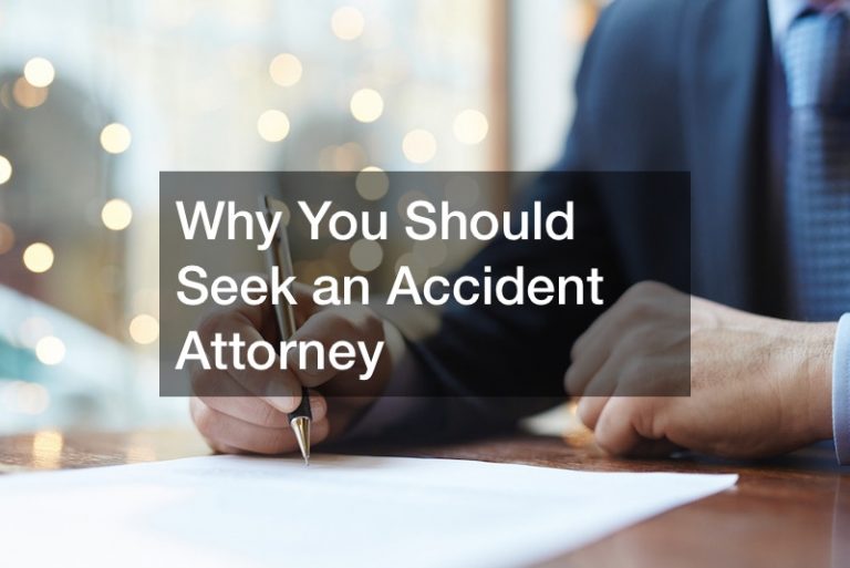 Why You Should Seek an Accident Attorney