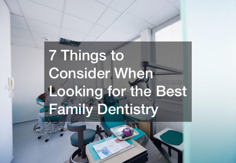 7 Things to Consider When Looking for the Best Family Dentistry