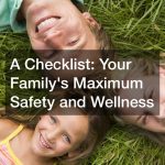 A Checklist  Your Familys Maximum Safety and Wellness