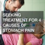 Seeking Treatment for 4 Causes of Stomach Pain