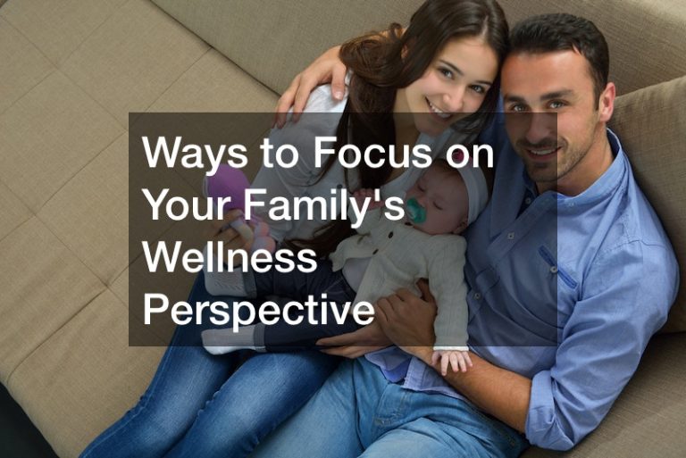 Ways to Focus on Your Familys Wellness Perspective