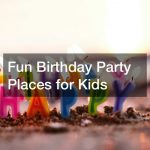 Fun Birthday Party Places for Kids