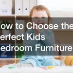 How to Choose the Perfect Kids Bedroom Furniture