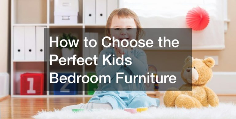 How to Choose the Perfect Kids Bedroom Furniture