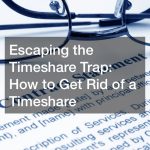 Escaping the Timeshare Trap  How to Get Rid of a Timeshare