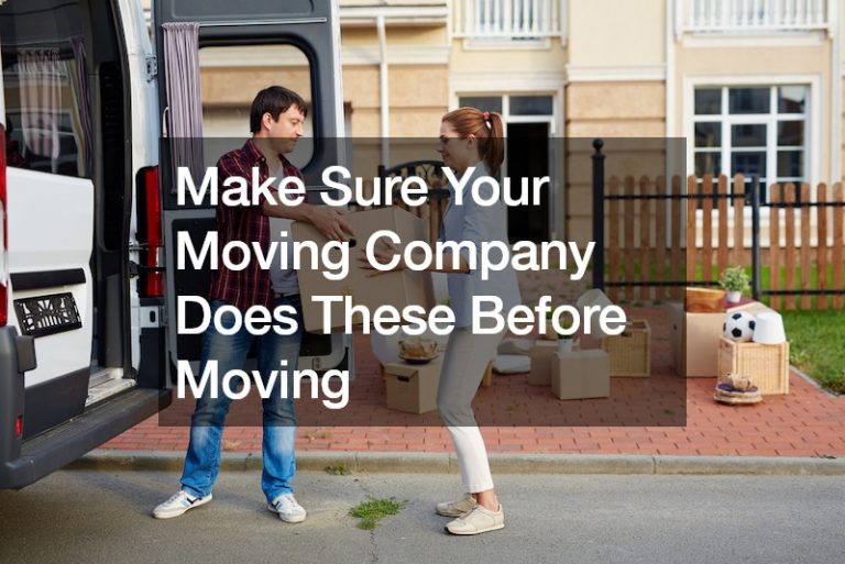 Make Sure Your Moving Company Does These Before Moving