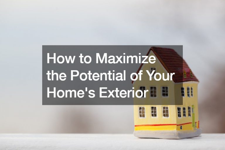 How to Maximize the Potential of Your Homes Exterior