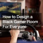 How to Design a Black Gamer Room For Everyone