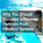 Why You Should Consider a Reverse Osmosis Pool Filtration System