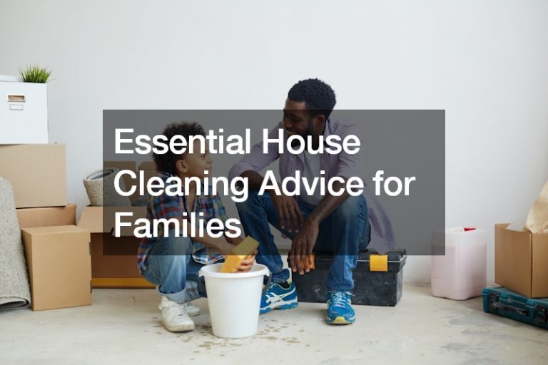 Essential House Cleaning Advice for Families