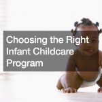 Choosing the Right Infant Childcare Program