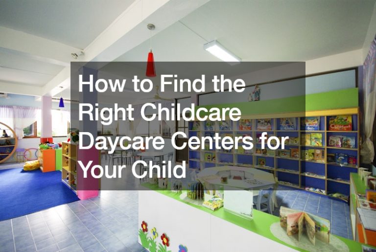 How to Find the Right Childcare Daycare Centers for Your Child