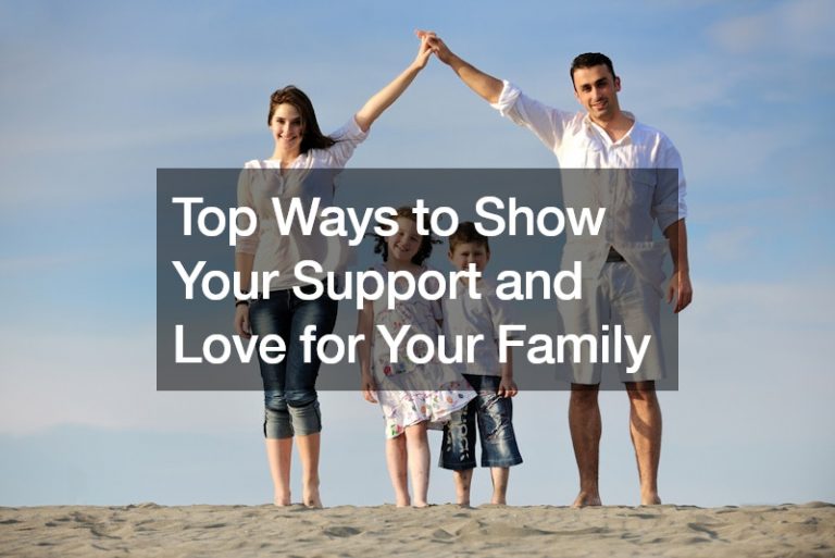 Top Ways to Show Your Support and Love for Your Family