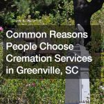 Common Reasons People Choose Cremation Services in Greenville, SC