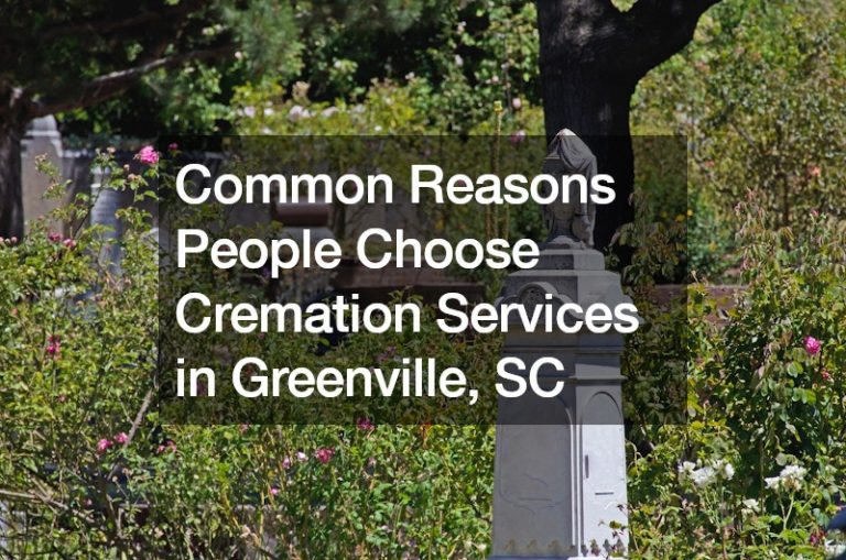 Common Reasons People Choose Cremation Services in Greenville, SC